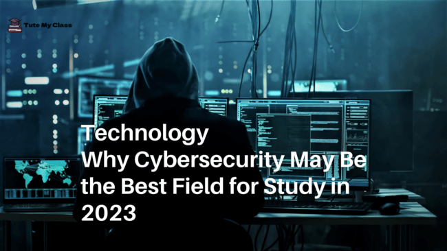 Why Cybersecurity May Be the Best Field for Study in 2023