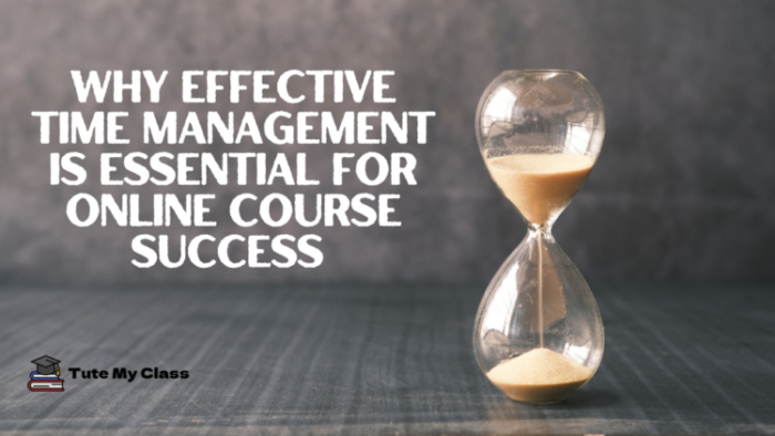 Why Effective Time Management Is Essential for Online Course Success 