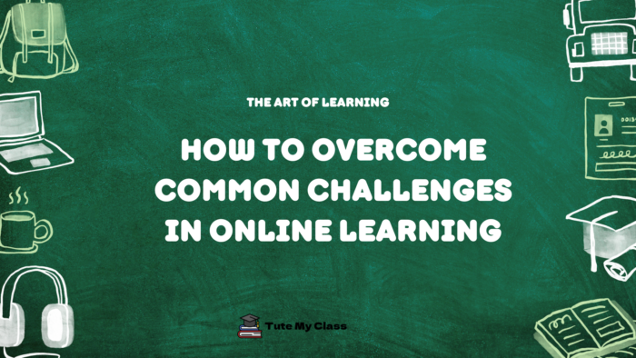 How to Overcome Common Challenges in Online Learning