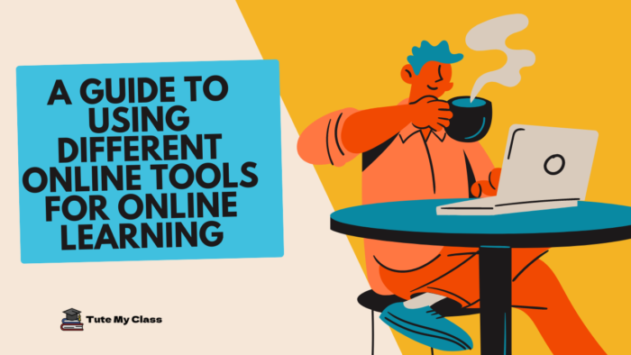 A Guide to Using Different Online Tools for Online Learning